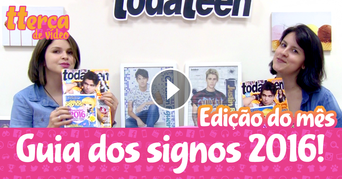 tterça de vídeo - Edição do mês + Guia dos Signos 2016!