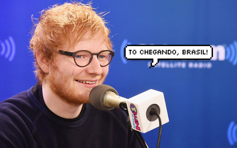 ed sheeran dizendo ''to chegando, brasil''
