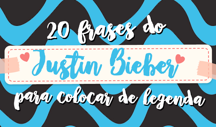 Capa escrito "20 frases do Justin Bieber para colocar de legenda"