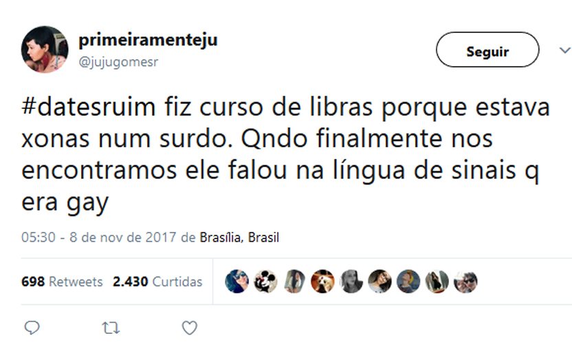 tweet do #datesruim onde menina diz que fez curso de libras porque se apaixonou por um surdo e a primeira coisa que ele disse na língua dos sinais era que ele era gay