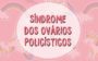 Menstruação atrasada: o que pode ser? Descubra aqui!