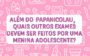 Papanicolaou: quais outros exames ginecológicos para meninas adolescente?