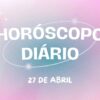 Horóscopo diário: saiba como será o seu sábado (27/4)