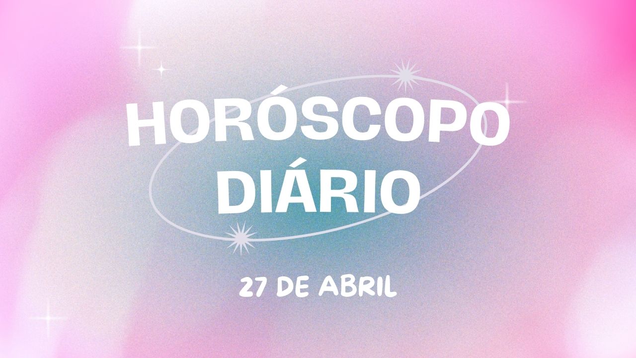 Horóscopo diário: saiba como será o seu sábado (27/4)