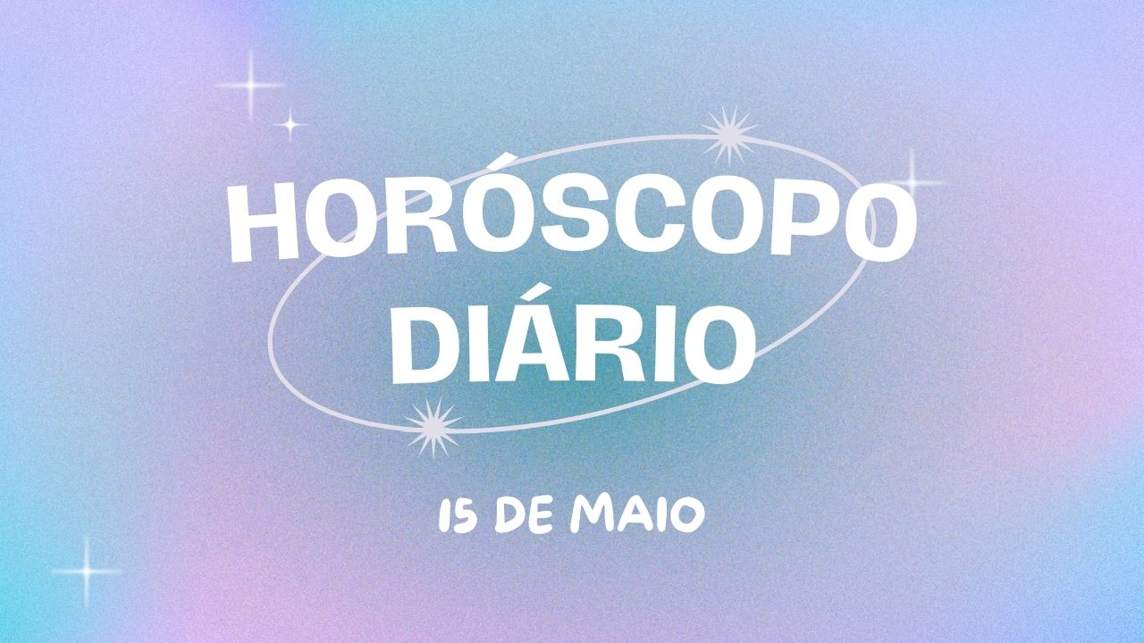 Horóscopo diário: se prepare para esta quarta-feira (15/05) com as previsões do seu signo