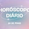 Horóscopo diário: veja as previsões para a sua segunda-feira (20/05)