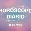 Horóscopo diário: veja a previsão do seu signo para este domingo (26/05)