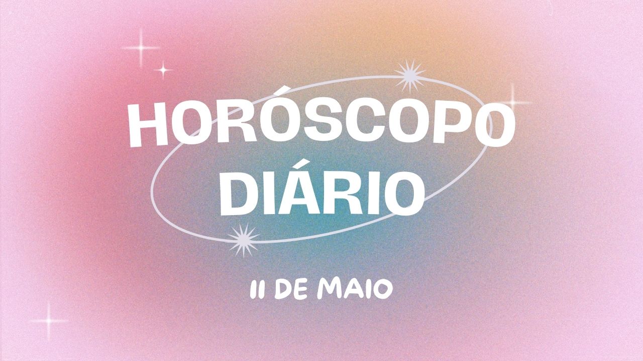 Horóscopo diário: sabadou com as previsões para hoje (11/05)